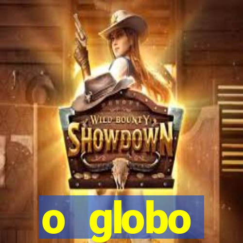 o globo absolutamente tudo sobre